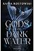 Gods of Dark Water