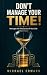 DON'T MANAGE YOUR TIME!: Ma...