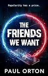 The Friends We Want: An explosive, fast-paced YA thriller