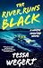 THE RIVER RUNS BLACK: an ab...