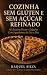 Cozinha Sem Glúten e Sem Aç...