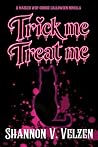 Trick me. Treat m...
