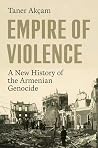 Empire of Violence by Taner Akçam Empire of Violence by Taner Akçam