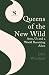 The Queens of the New Wild