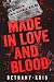 Made in Love and Blood by Bethany-Kris Made in Love and Blood by Bethany-Kris