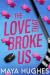 The Love That Broke Us (Havoc Hockey Trilogy Book 1)