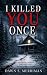 I Killed You Once: A Supern...