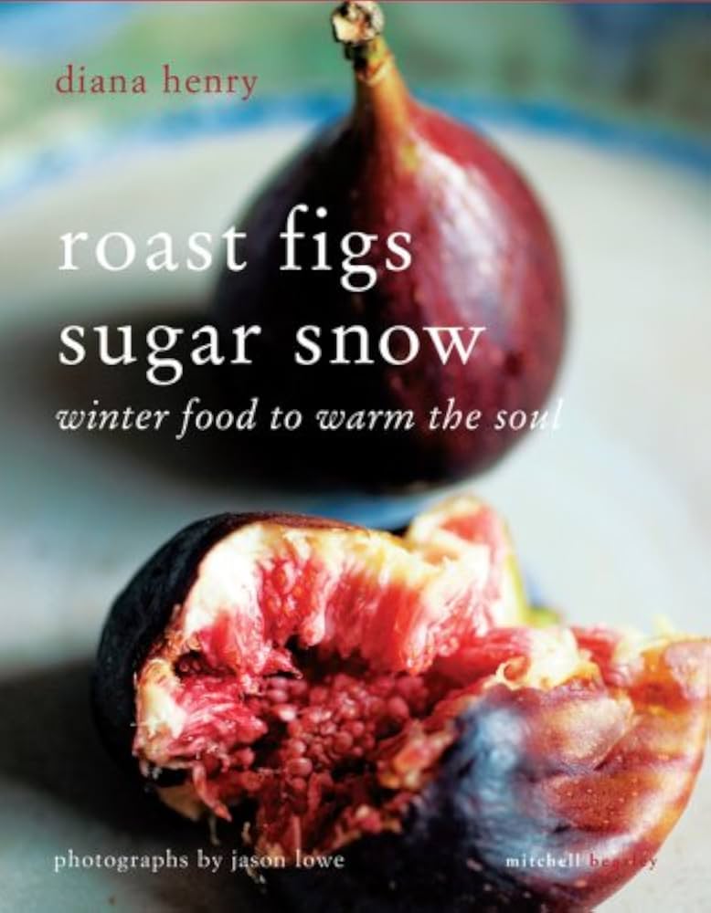 Roast Figs, Sugar Snow: Food to Warm the Soul