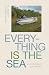 Everything Is the Sea: A Po...