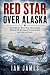 RED STAR OVER ALASKA: The A...