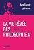 La vie rêvée des philosoph....