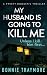 My Husband Is Going To Kill Me: A Twisty Domestic Thriller