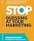 Stop Guessing At Your Marketing by Stephanie Scheller