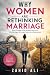 Why Women Are Rethinking Marriage by Zahid Ali