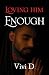 Loving Him Enough (Love is ...