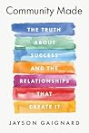 Community Made: The Truth About Success and the Relationships That Create It