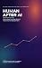 Human After AI: How to keep...