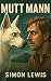 Mutt|Mann: Book One: The Le...