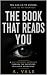 THE BOOK THAT READS YOU: Yo...