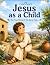 Jesus as a Child: The True ...