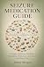 The Complete Seizure Medica...