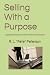 Selling With a Purpose by R. L. "Pete" Peterson Selling With a Purpose by R. L. "Pete" Peterson