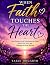 WHEN FAITH TOUCHES THE HEAR...