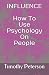 INFLUENCE: How To Use Psych...
