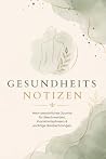 Gesundheitsnotizen: Mein persönliches Journal für Beschwerden, Krankheitsphasen & wichtige Beobachtungen (German Edition) Gesundheitsnotizen: Mein persönliches Journal für Beschwerden, Krankheitsphasen & wichtige Beobachtungen (German Edition)