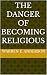 The Danger of Becoming Reli...