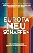 Europa neu schaffen: Wie wi...