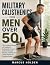 MILITARY CALISTHENICS FOR MEN OVER 50 by Marcus Holden