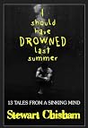 I SHOULD HAVE DROWNED LAST SUMMER: 13 Tales from a Sinking Mind (TALES FROM THE MULLET)