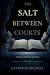 The Salt Between Courts