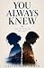 You Always Knew: Some loves...