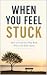 WHEN YOU FEEL STUCK: How to...