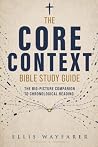 The Core Context Bible Study Guide: The Big-Picture Companion to Chronological Reading The Core Context Bible Study Guide: The Big-Picture Companion to Chronological Reading