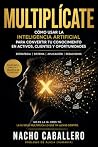 MULTIPLÍCATE: Cómo usar la inteligencia artificial para convertir tu conocimiento en activos, clientes y oportunidades (Spanish Edition)
