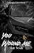 You Wound Me: A Romantic Tr...