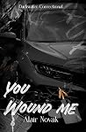 You Wound Me: A Romantic Tragedy (Darkwater Correctional Institute Book 3)