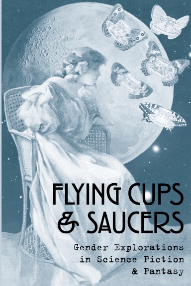 Flying Cups and Saucers: Gender Explorations in Science Fiction and Fantasy