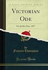 Victorian Ode: For Jubilee Day, 1897 (Classic Reprint) Victorian Ode: For Jubilee Day, 1897 (Classic Reprint)