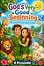 God’s Very Good Beginning: ...