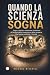 QUANDO LA SCIENZA SOGNA: So...