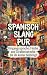 Spanisch Slang Pur: Umgangs...