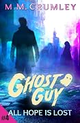 Ghost Guy: All Hope Is Lost