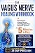 Vagus Nerve Healing Workbook: A Science-Backed 28-Day Program to Regulate Your Nervous System. Simple Exercises to Calm Anxiety, Stress & Inflammation, Improve Sleep & Digestion Without Medication