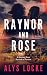 Raynor and Rose by Alys Locke Raynor and Rose by Alys Locke