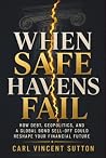 WHEN SAFE HAVENS FAIL: How Debt, Geopolitics, and a Global Bond Sell-Off Could Reshape Your Financial Future (Money Rules The World) WHEN SAFE HAVENS FAIL: How Debt, Geopolitics, and a Global Bond Sell-Off Could Reshape Your Financial Future (Money Rules The World)