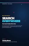 Search Everywhere: SEO in the Age of AI: How Search Really Works Now and What to Do About It